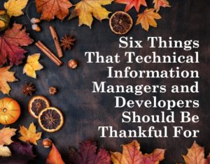 Six Things That Technical Information Managers and Developers Should Be Thankful For