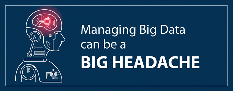 Managing Big Data can be a BIG HEADACHE